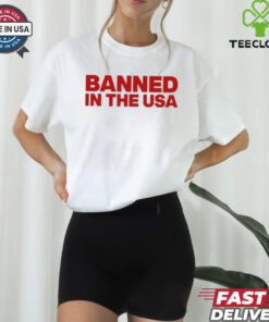Banned In The Usa Shirt