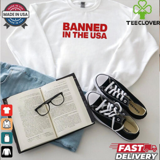 Banned In The Usa Shirt