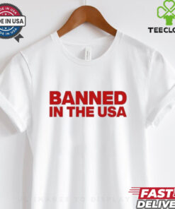 Banned In The Usa Shirt