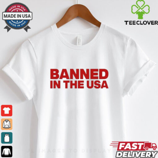 Banned In The Usa Shirt