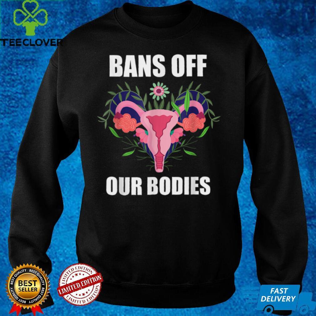 Bans Off Our Bodies Abortion Is Healthcare Pro Choice T Shirt