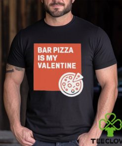 Bar Pizza Is My Valentine Shirt
