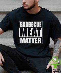 Barbecue Meat Matter Funny Bbq T Shirt Unisex Hoodie