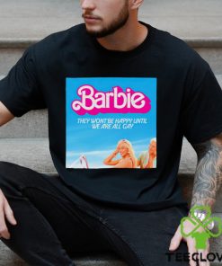 Barbie And Ken Barbie they won’t be happy until we are all gay shirt