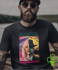 Barbie Oppenheimer Shirt For Sale Now I Am Become Death The Destroyer Of Worlds Oppenheimer Do You Guys Ever Think About Dying Shirt Barbie Shirt Barbenheimer Shirt