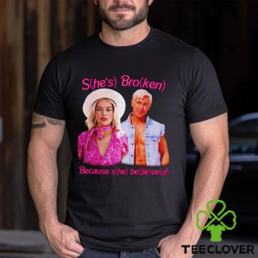 Barbie She’s broken because she belived 2023 hoodie, sweater, longsleeve, shirt v-neck, t-shirt