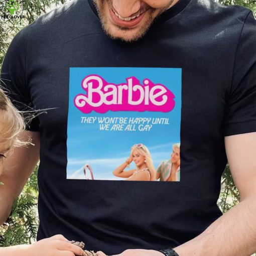 Barbie They Wont Be Happy Until We Are All Gay Shirt