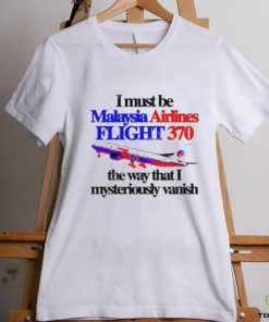 Barely Legal Clothing I Must Be Malaysia Airlines Flight 370 The Way That I Mysteriously Vanish Tee hoodie, sweater, longsleeve, shirt v-neck, t-shirt