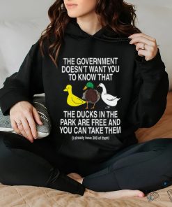 Barelylegal The Government Doesn't Want You To Know That The Ducks In The Park Are Free And You Can Take Them Shirt
