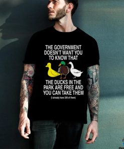 Barelylegal The Government Doesn't Want You To Know That The Ducks In The Park Are Free And You Can Take Them Shirt 2 Barelylegal The Government Doesn't Want You To Know That The Ducks In The Park Are Free And You Can Take Them Shirt