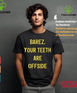 Barez Your Teeth Are Offside Shirt