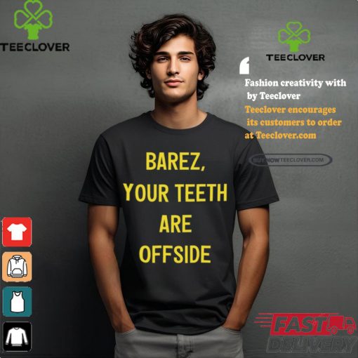 Barez Your Teeth Are Offside Shirt