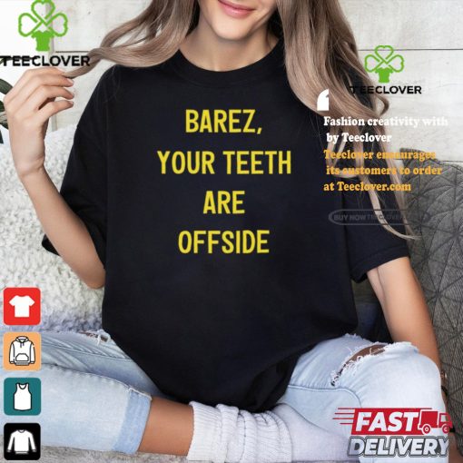 Barez Your Teeth Are Offside Shirt