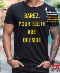 Barez Your Teeth Are Offside Shirt
