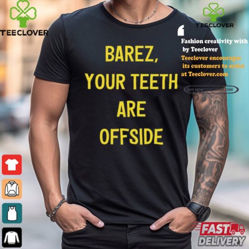 Barez Your Teeth Are Offside Shirt