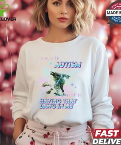 Barioth Monster Hunter You Call It Autism I Call It Having That Dawg In Me Tee Shirt