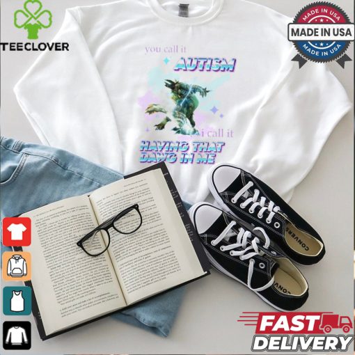Barioth Monster Hunter You Call It Autism I Call It Having That Dawg In Me Tee Shirt