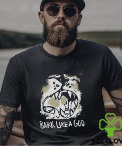 Bark Like A God Shirt