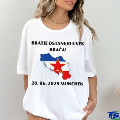 Barras Del Mundo Bratje Ostanejo Uvek Braca 20.06.2024 Munchen Shirt