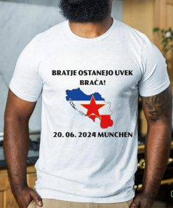 Barras Del Mundo Bratje Ostanejo Uvek Braca 20.06.2024 Munchen Shirt