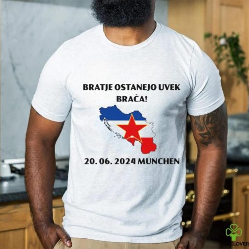 Barras Del Mundo Bratje Ostanejo Uvek Braca 20.06.2024 Munchen Shirt