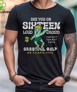 Barstool Golf X Wm Phoenix Open See You On Sixteen T Shirt