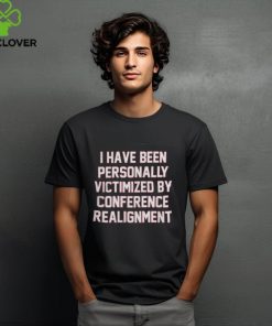 Barstool Sports I Have Been Personally Victimized By Conference Realignment T Shirt