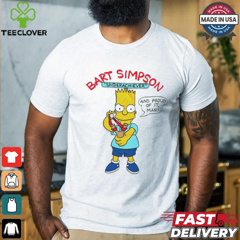 Bart Simpson Underachiever And Proud Of It Man Shirt Bart Simpson Underachiever And Proud Of It Man Shirt