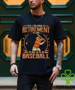 Baseball Retirement Plan Shirt 1 Baseball Retirement Plan Shirt