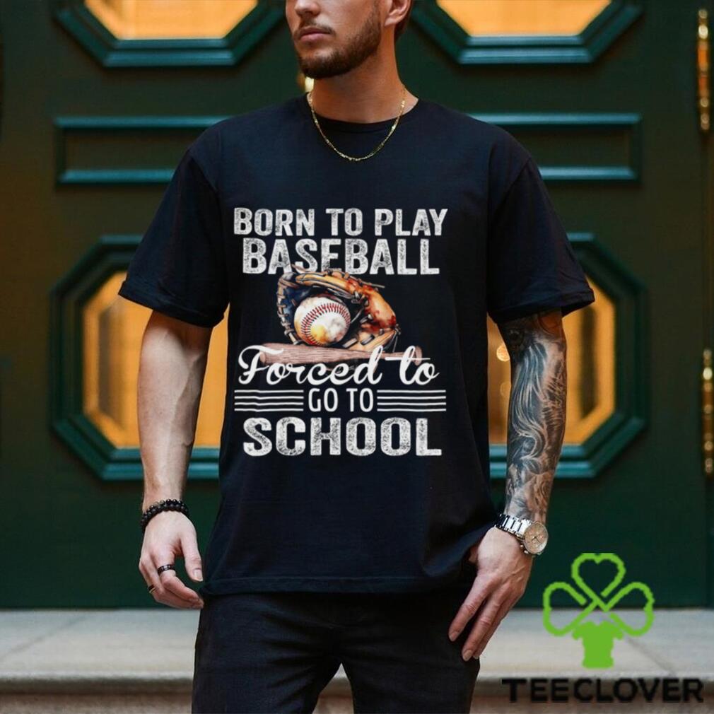 Baseball T shirt, Born To Play Baseball Forced To Go To School, Back To School Gift For Baseball Lovers, Baseball Tees Baseball T shirt, Born To Play Baseball Forced To Go To School, Back To School Gift For Baseball Lovers, Baseball Tees