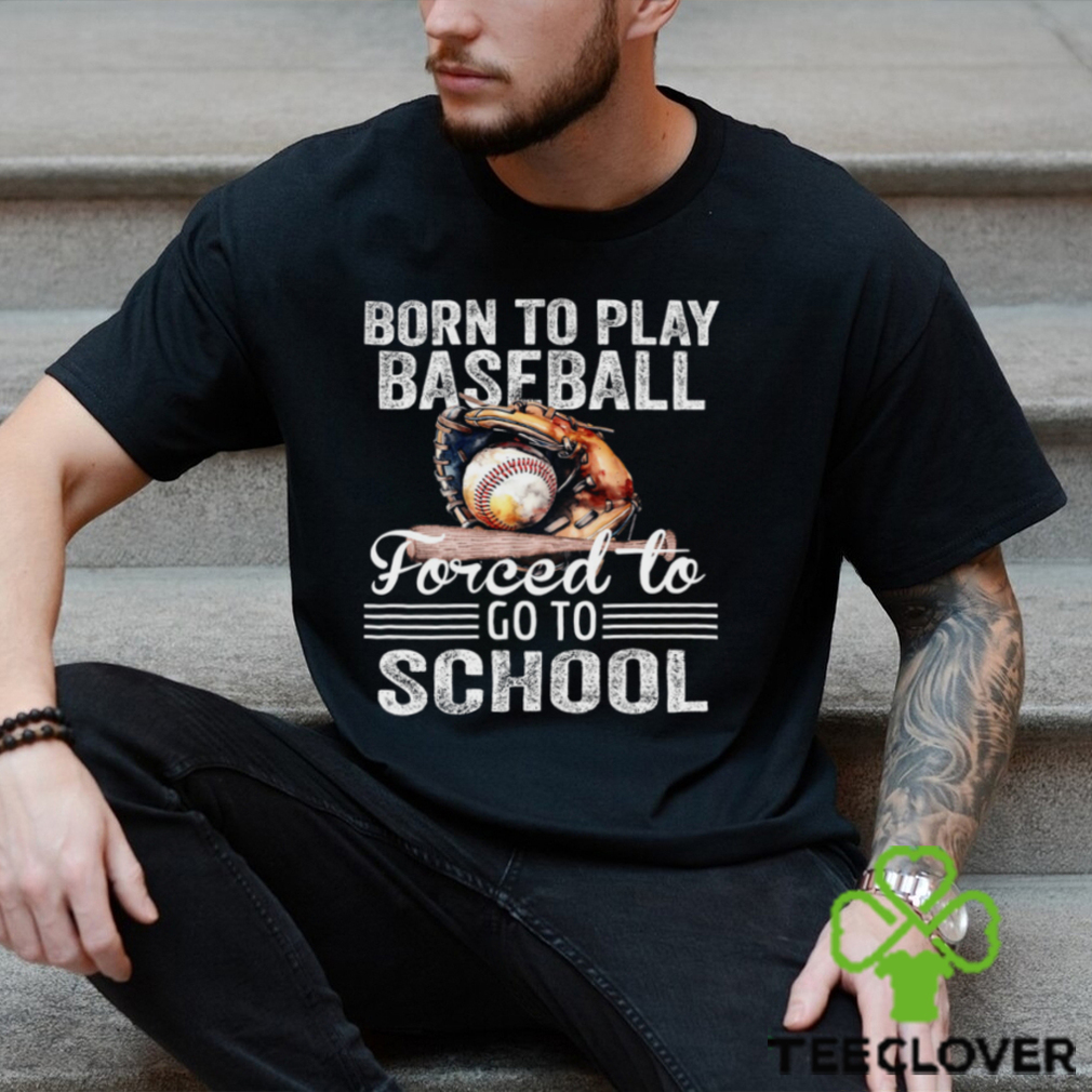 Baseball T shirt, Born To Play Baseball Forced To Go To School, Back To School Gift For Baseball Lovers, Baseball Tees Baseball T shirt, Born To Play Baseball Forced To Go To School, Back To School Gift For Baseball Lovers, Baseball Tees