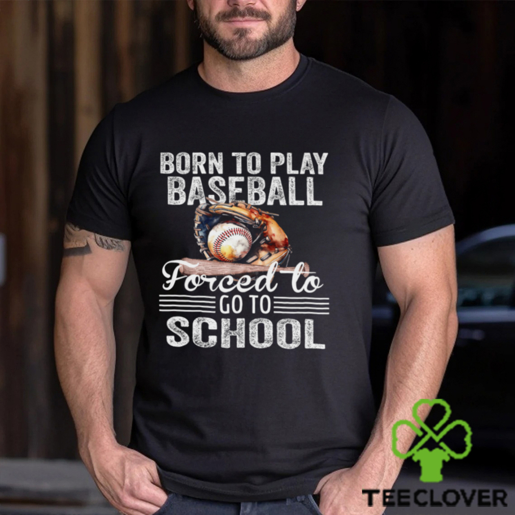 Baseball T shirt, Born To Play Baseball Forced To Go To School, Back To School Gift For Baseball Lovers, Baseball Tees Baseball T shirt, Born To Play Baseball Forced To Go To School, Back To School Gift For Baseball Lovers, Baseball Tees