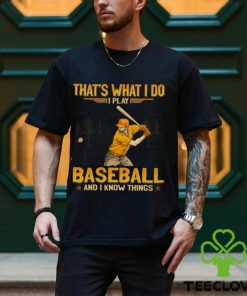 Baseball That's What I Do Shirt 1 Baseball That's What I Do Shirt