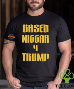 Based Niggar 4 Trump Shirt