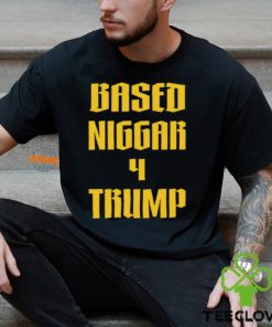 Based Niggar 4 Trump Shirt