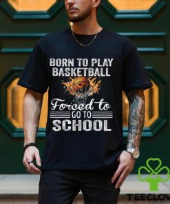 Basketball T shirt, Born To Play Basketball Forced To Go To School, Back To School Gift For Basketball Lovers, Basketball Tees