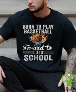 Basketball T shirt, Born To Play Basketball Forced To Go To School, Back To School Gift For Basketball Lovers, Basketball Tees