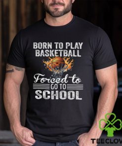 Basketball T shirt, Born To Play Basketball Forced To Go To School, Back To School Gift For Basketball Lovers, Basketball Tees