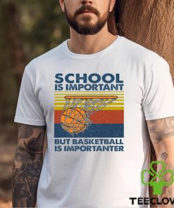 Basketball T shirt, School Is Important But Basketball Is Importanter, Back To School Gift For Basketball Lovers, Basketball Tees 2 Basketball T shirt, School Is Important But Basketball Is Importanter, Back To School Gift For Basketball Lovers, Basketball Tees