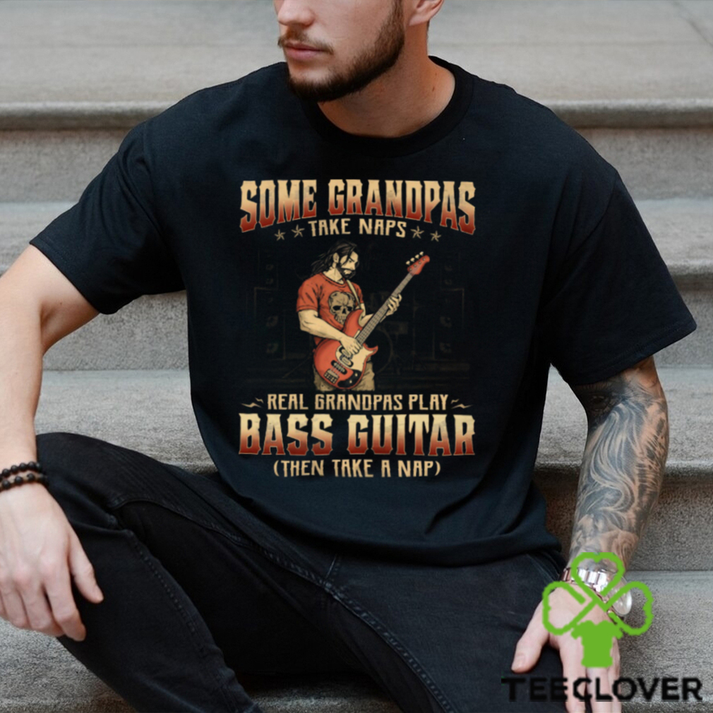 Bass Guitar Grandpas Take Naps Shirt Bass Guitar Grandpas Take Naps Shirt