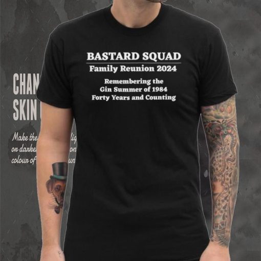 Bastard Squad Family Reunion 2024 Remembering the Gin Summer of 1984 Forty Years and Counting shirt