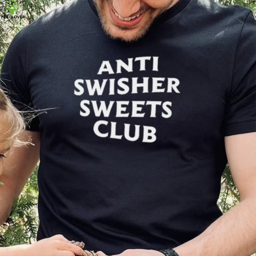Anti Swisher Sweets Club Shirt