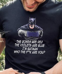 Batman the roses are red the violets are blue I’m Batman cartoon shirt