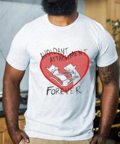 Batsyhead Avoidant Attachment Forever Shirt