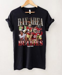 Bay Area Bullies Rapper Shirt 49Ers Shirt Hoodie San Francisco Friends Shirt