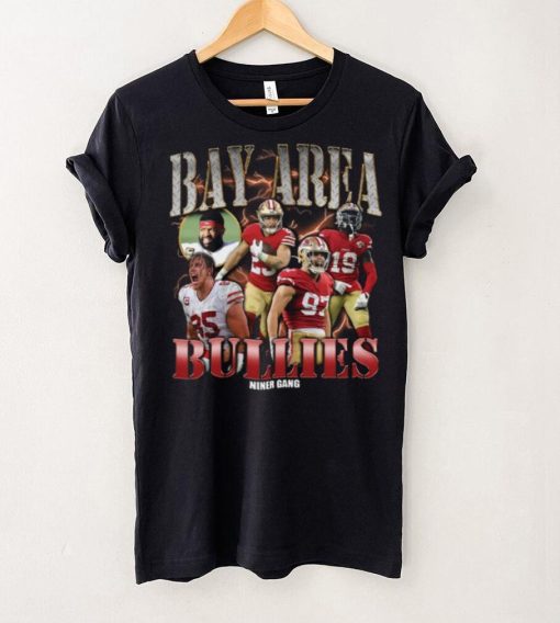 Bay Area Bullies Rapper Shirt 49Ers Shirt Hoodie San Francisco Friends Shirt