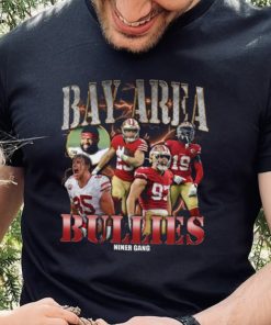 Bay Area Bullies Rapper Shirt 49Ers Shirt Hoodie San Francisco Friends Shirt