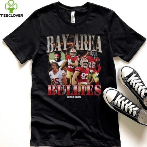 Bay Area Bullies Rapper Shirt 49Ers Shirt Hoodie San Francisco Friends Shirt