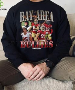 Bay Area Bullies Rapper Shirt 49Ers Shirt Hoodie San Francisco Friends Shirt