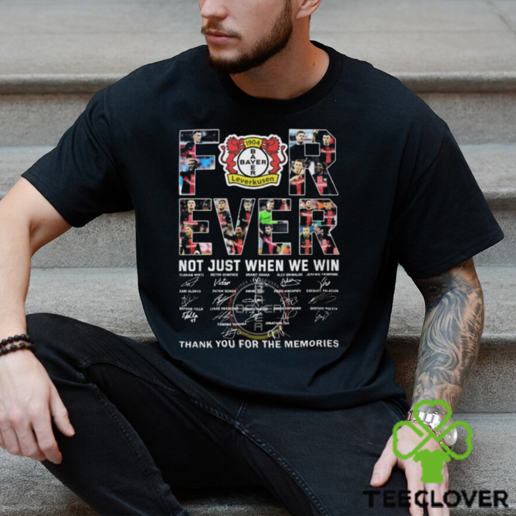 Bayer Leverkusen Forever Not Just When We Win Thank You For The Memories T Shirt Bayer Leverkusen Forever Not Just When We Win Thank You For The Memories T Shirt